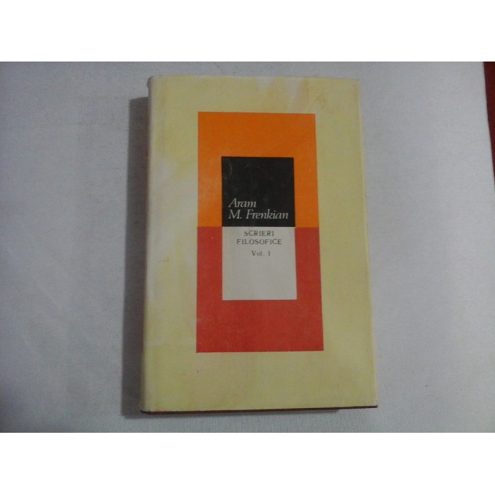    SCRIERI  FILOSOFICE  vol.I  -  Aram  M. Frenkian    